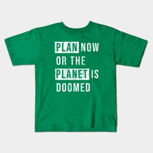 Plan now or the planet is doomed. Kids T-Shirt